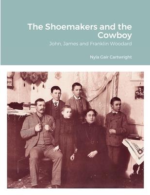The Shoemakers and the Cowboy: John, James and Franklin Woodard