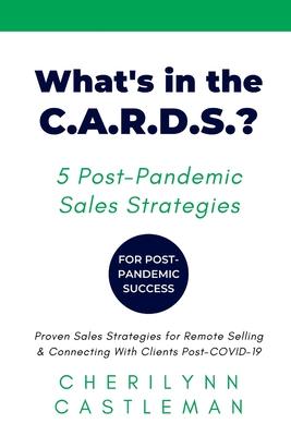 What’’s in the C.A.R.D.S.?: 5 Proven Strategies to Connect With Clients for Sales Success