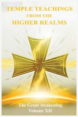 The Great Awakening Volume XII: Temple Teachings from the Higher Realms