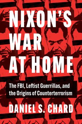 Nixon’’s War at Home: The Fbi, Leftist Guerrillas, and the Origins of Counterterrorism