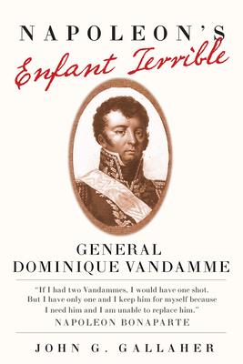 Napoleon’’s Enfant Terrible, 15: General Dominique Vandamme