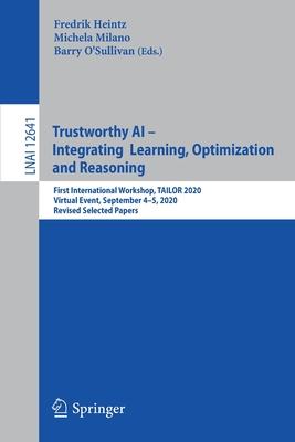 Trustworthy AI - Integrating Learning, Optimization and Reasoning: First International Workshop, Tailor 2020, Virtual Event, September 4-5, 2020, Revi
