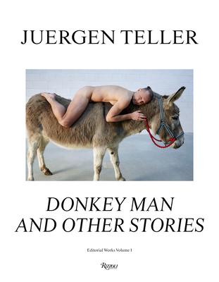 Juergen Teller: The Donkey Man and Other Strange Tales