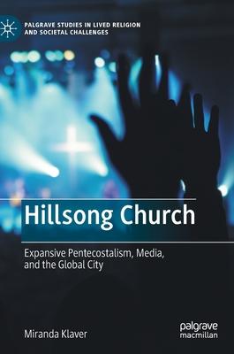 Hillsong Church: Expansive Pentecostalism, Media, and the Global City