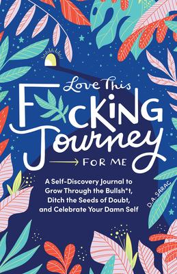 Love This F*cking Journey for Me: A Self-Discovery Journal to Drop the Imposter Syndrome and Celebrate Your D*mn Self