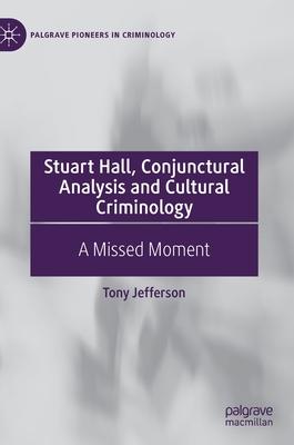 Stuart Hall, Cultural Studies and Criminology: Conjunctural Analysis and the Politics of Intellectual Work