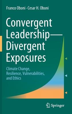 Convergent Leadership - Divergent Exposures: Climate Change, Resilience, Vulnerabilities, and Ethics