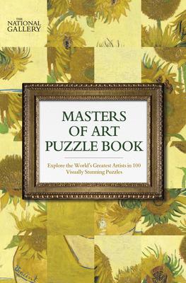 The National Gallery Masters of Art Puzzle Book: Explore the World’’s Greatest Artists in 100 Stunning Puzzles