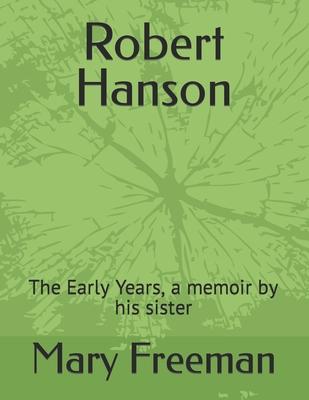 Robert Hanson: The Early Years, a memoir by his sister