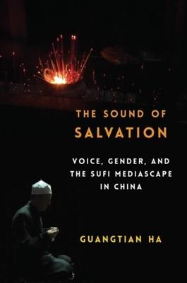 The Sound of Salvation: Voice, Gender, and the Sufi Mediascape in China