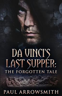 Da Vinci’’s Last Supper - The Forgotten Tale