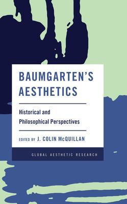 Baumgarten’’s Aesthetics: Historical and Philosophical Perspectives