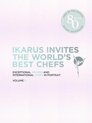 Ikarus Invites the World’’s Best Chefs: Exceptional Recipes and International Chefs in Portrait: Band 8