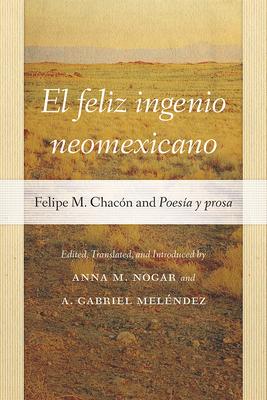 El Feliz Ingenio Neomexicano: Felipe M. Chacón and Poesía Y Prosa
