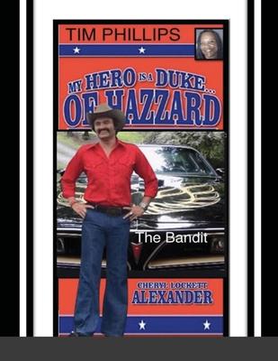 My Hero Is a Duke...of Hazzard Tim Phillips Edition: The Bandit
