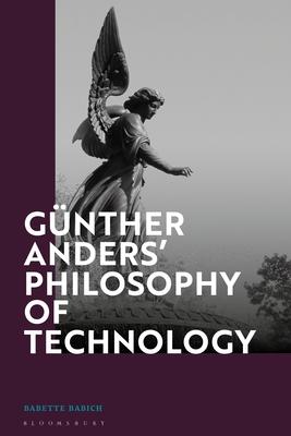 Günther Anders’’ Philosophy of Technology: From Phenomenology to Critical Theory