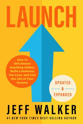 Launch (Expanded & Updated Edition): How to Sell Almost Anything Online, Build a Business You Love, and Live the Life of Your Dreams