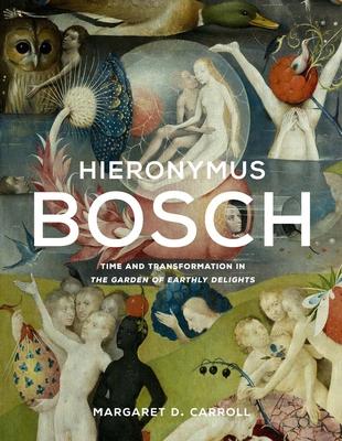 Hieronymus Bosch: Time and Transformation in the Garden of Earthly Delights