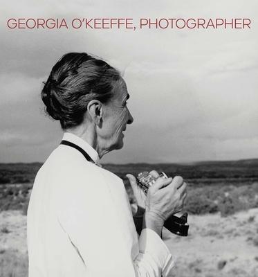 Georgia O’’Keeffe, Photographer