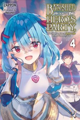 Banished from the Hero’’s Party, I Decided to Live a Quiet Life in the Countryside, Vol. 4 (Light Novel)