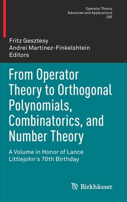 From Operator Theory to Orthogonal Polynomials, Combinatorics, and Number Theory: A Volume in Honor of Lance Littlejohn’’s 70th Birthday