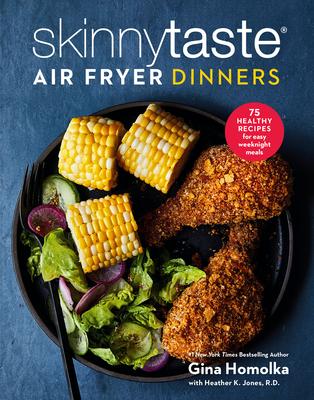 Skinnytaste Air Fryer Dinners: 75 Healthy, Fast Recipes for Easy Weeknight Meals