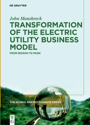Lessons in Business Model Transformation: Transformation of Power Utility Business Models from Edison to Musk