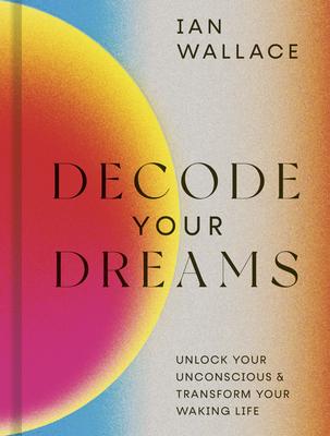 Decode Your Dreams: Unlock Your Unconscious. Manifest Your Desires.