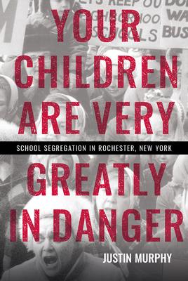 Your Children Are Very Greatly in Danger: School Segregation in Rochester, New York