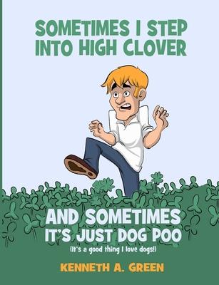 Sometimes I Step into High Clover And Sometimes It’’s Just Dog Poo