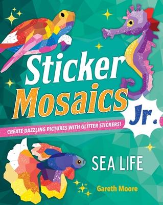 Sticker Mosaics Jr.: Sea Life: Create Magical Pictures with Glitter Stickers!