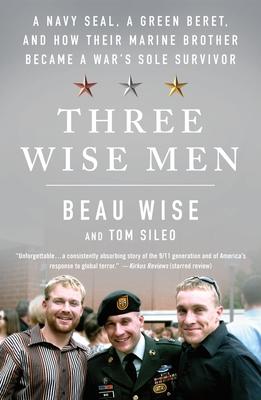 Three Wise Men: A Navy Seal, a Green Beret, and How Their Marine Brother Became a War’’s Sole Survivor