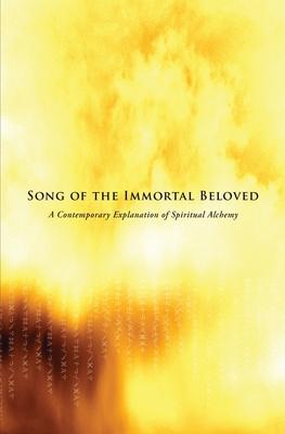 Song of the Immortal Beloved: A Contemporary Explanation of Spiritual Alchemy: Third Edition