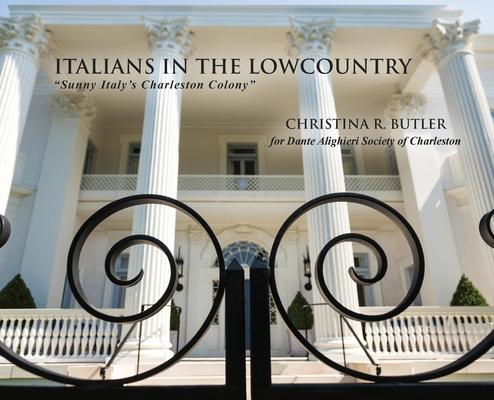 Italians in the Lowcountry: Sunny Italy’’s Charleston Colony