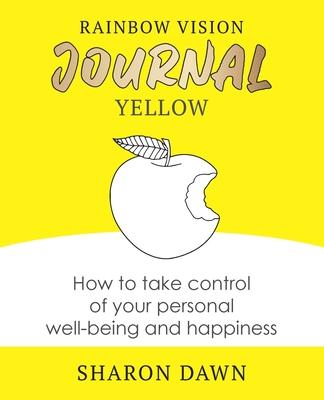Rainbow Vision Journal YELLOW: How to take control of your personal well-being and happiness