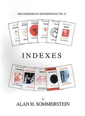 Indexes: The Comedies of Aristophanes: Vol 12