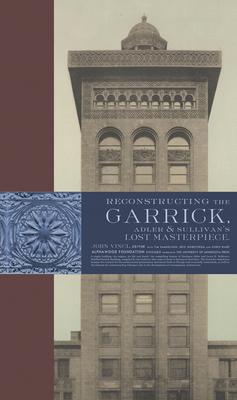 Reconstructing the Garrick: Adler & Sullivan’’s Lost Masterpiece