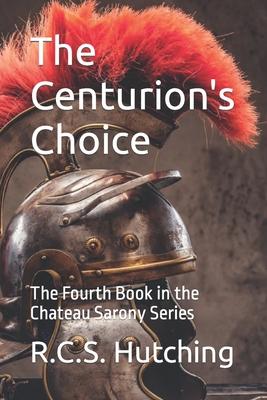 The Centurion’’s Choice: The Fourth Book in the Chateau Sarony Series