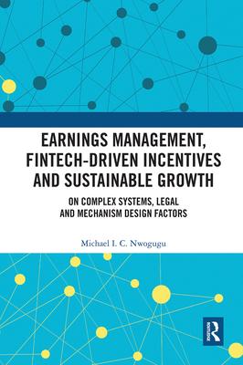 Earnings Management, Fintech-Driven Incentives and Sustainable Growth: On Complex Systems, Legal and Mechanism Design Factors