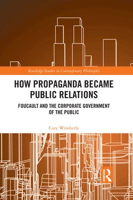 How Propaganda Became Public Relations: Foucault and the Corporate Government of the Public