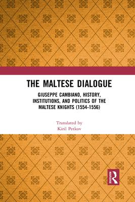 The Maltese Dialogue: Giuseppe Cambiano, History, Institutions, and Politics of the Maltese Knights 1554-1556