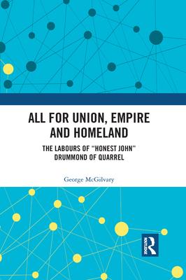 All for Union, Empire and Homeland: The Labours of Honest John Drummond of Quarrel