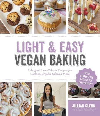 Easy Low-Cal Vegan Baking: Mouthwatering Cookies, Cakes, Breads and More with Less Than 300 Calories Per Serving