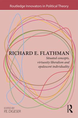 Richard E. Flathman: Situated Concepts, Virtuosity Liberalism and Opalescent Individuality