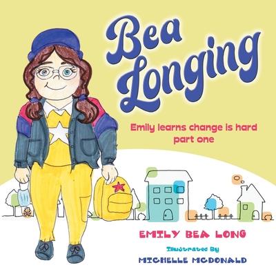 Bea Longing: Emily Learns Change Is Hard Part One
