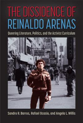 The Dissidence of Reinaldo Arenas: Queering Literature, Politics, and the Activist Curriculum