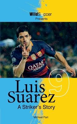 Luis Suarez - A Striker’’s Story