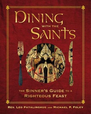 Dining with the Saints: The Sinner’’s Guide to a Righteous Feast