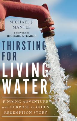 Thirsting for Living Water: Finding Adventure and Purpose in God’’s Redemption Story
