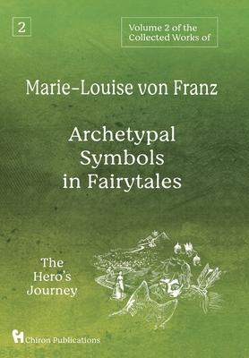 Volume 2 of the Collected Works of Marie-Louise von Franz: Archetypal Symbols in Fairytales: The Hero’’s Journey